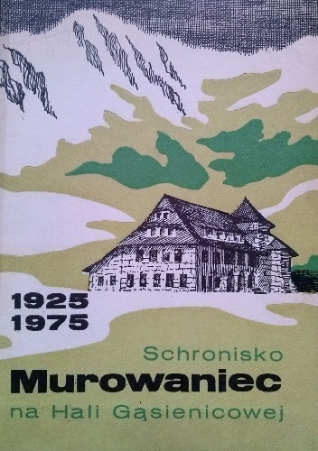 Schronisko Murowaniec na Hali Gasienicowej 1925-1975 - Edward Moskała