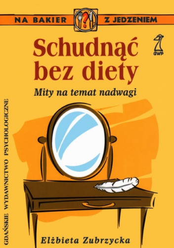 Schudnąć bez diety. Mity na temat nadwagi - Elżbieta Zubrzycka
