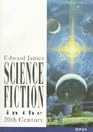 Science Fiction In The Twentieth Century - Edward James