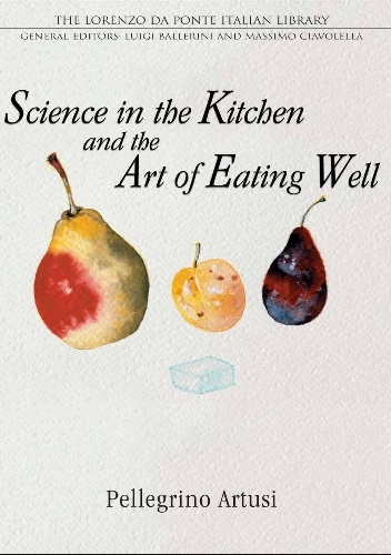 Science in the Kitchen and the Art of Eating Well - Pellegrino Artusi