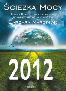 Ścieżka Mocy. Mądrość Plejadian Dla Świata Pogrążonego W Chaosie - Barbara Marciniak