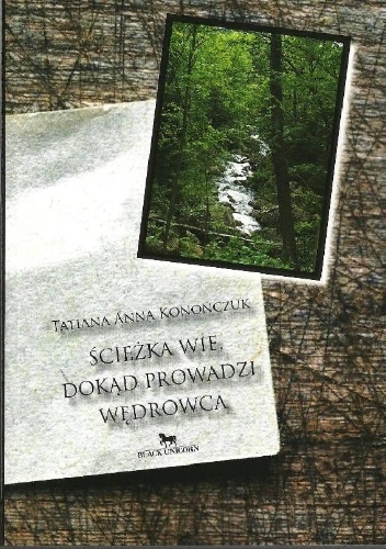 Ścieżka wie, dokąd prowadzi wędrowca - Tatiana Anna Konończuk