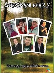 Ścieżkami wiary - Rozmowy o życiu, miłości i wierze - praca zbiorowa