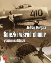 Ścieżki wśród chmur: wspomnienia lotnicze - Andrzej Morgała