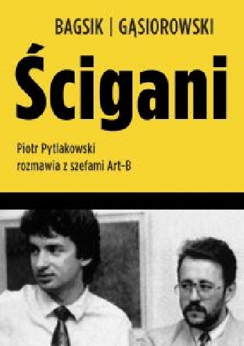 Ścigani. Piotr Pytlakowski rozmawia z szefami Art-B - Piotr Pytlakowski, Andrzej Gąsiorowski