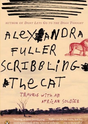 Scribbling the Cat: Travels with an African Soldier - Alexandra Fuller