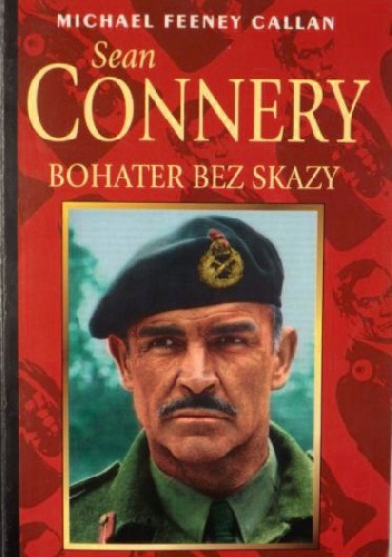 Sean Connery: bohater bez skazy - Michael Feeney Callan