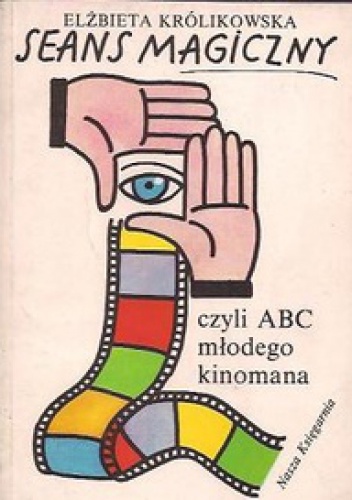 Seans magiczny czyli ABC młodego kinomana - Elżbieta Królikowska