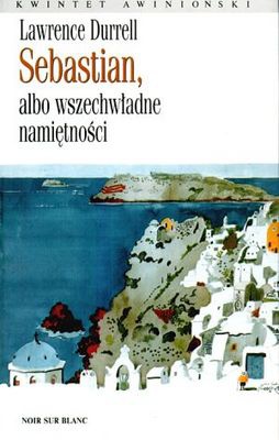 Sebastian, albo wszechwładne namiętności - Lawrence Durrell