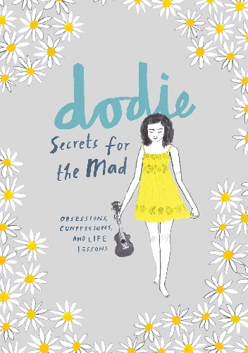 Secrets for the Mad. Obsessions, Confessions and Life Lessons - Dodie Clark
