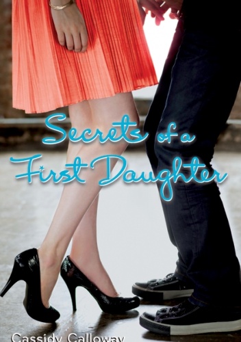 Secrets of a First Daughter - Cassidy Calloway