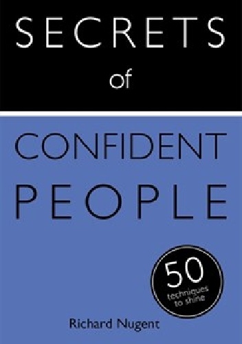 Secrets of Confident People. 50 techniques to shine - Richard Nugent