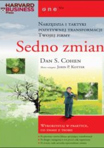 Sedno zmian. Narzędzia i taktyki pozytywnej transformacji Twojej firmy - Dan S. Cohen