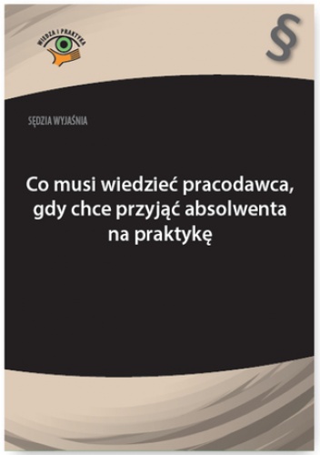 Sędzia wyjaśnia: Co musi wiedzieć pracodawca, gdy chce przyjąć absolwenta na praktykę - Rafał Krawczyk
