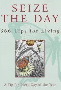 Seize the Day. 366 tips from famous & "extraordinary ordinary" people - Nicholas Albery