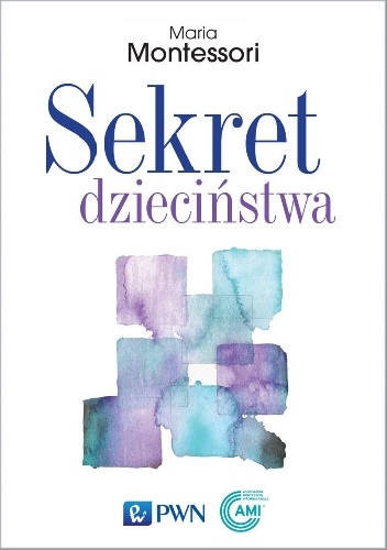 Sekret dzieciństwa - Maria Montessori