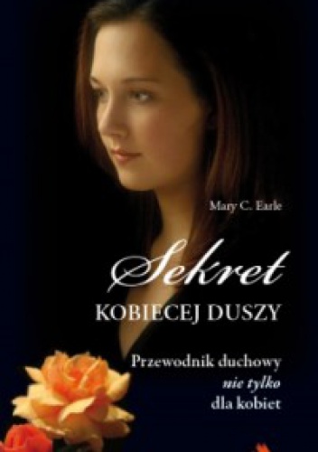 Sekret kobiecej duszy. Przewodnik duchowy nie tylko dla kobiet - Mary Earle