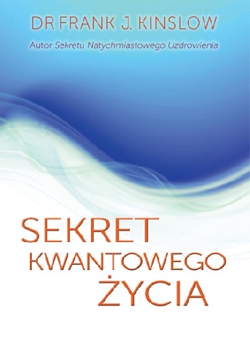 Sekret kwantowego życia - Frank J. Kinslow
