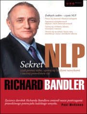 Sekret NLP czyli poznaj siebie, uporaj się ze złymi nawykami i zacznij prawdziwe życie - Richard Bandler