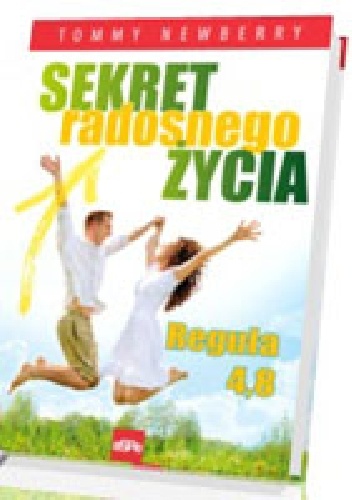 SEKRET RADOSNEGO ŻYCIA. Reguła 4,8 - Tommy Newberry