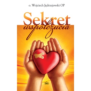 Sekret współczucia - Wojciech Jędrzejewski OP