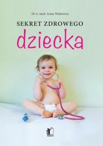 Sekret zdrowego dziecka - Anna Wójtowicz