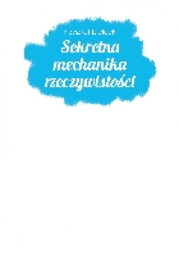 Sekretna mechanika rzeczywistości - Krzysztof Bielecki