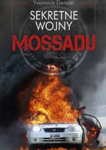 Sekretne wojny Mossadu - Yvonnick Denoël