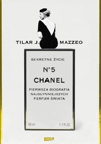 Sekretne życie Chanel No. 5. Pierwsza biografia najsłynniejszych perfum świata - Tilar J. Mazzeo