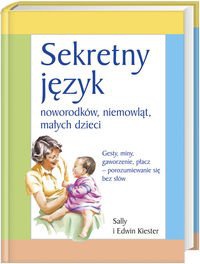Sekretny Język Noworodków, Niemowląt, Małych Dzieci. - Sally Kiester, Edwin Kiester