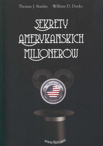 Sekrety amerykańskich milionerów, czyli krezusi z sąsiedztwa - Thomas J. Stanley, William D. Danko