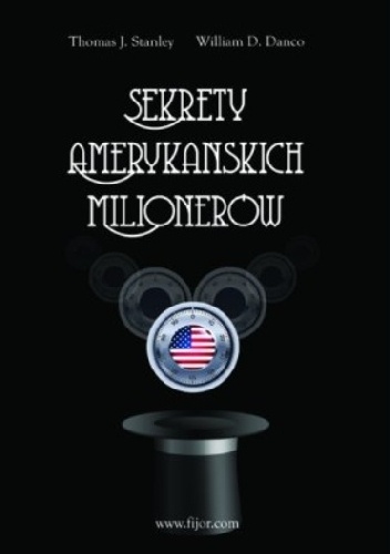 Sekrety amerykańskich milionerów - William D. Danko, Thomas J. Stanley