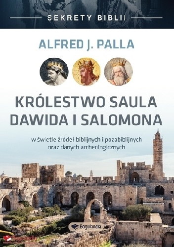 Sekrety Biblii Królestwo Saula Dawida i Salomona - Alfred Jan Palla