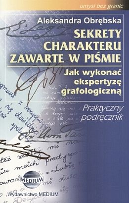 Sekrety charakteru zawarte w piśmie : jak wykonać ekspertyzę grafologiczną - Aleskandra Obrębska