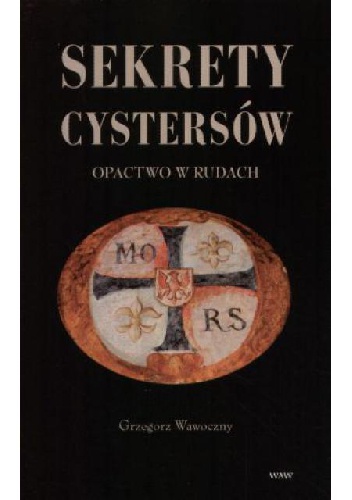 Sekrety cystersów. Opactwo w Rudach - Grzegorz Wawoczny