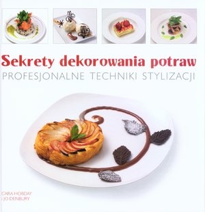 Sekrety dekorowania potraw Profesjonalne techniki stylizacji - Cara Hobday