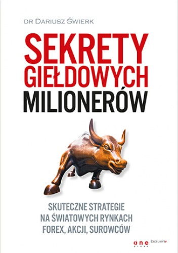 Sekrety giełdowych milionerów. Skuteczne strategie na światowych rynkach Forex, akcji, surowców - Dariusz Świerk