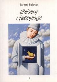 Sekrety i fascynacje - Barbara Białowąs