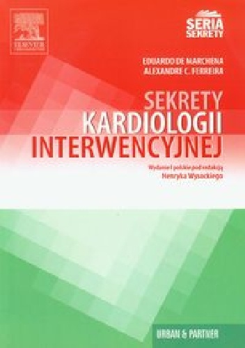 Sekrety kardiologii interwencyjnej - Eduardo Marchena, Alexandre C. Ferreira