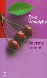 Sekrety kobiet. Nowe wydanie - Ewa Woydyłło