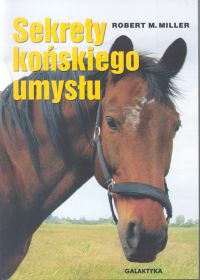 Sekrety końskiego umysłu - Robert M. Miller