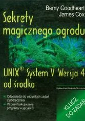 Sekrety magicznego ogrodu. UNIX System V Wersja 4 od środka. Klucz do zadań - Goodheart Berny, Cox James