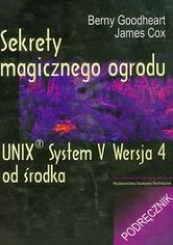 Sekrety magicznego ogrodu. UNIX System V Wersja 4 od środka. Podręcznik - Goodheart Berny, Cox James