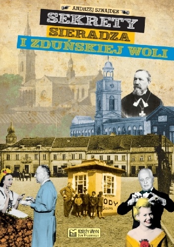 Sekrety Sieradza i Zduńskiej Woli - Andrzej Sznajder