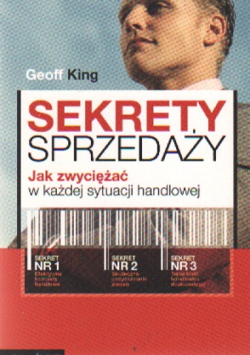 Sekrety sprzedaży. Jak zwyciężać w każdej sytuacji handlowej - Geoff King