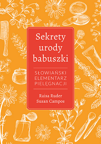 Sekrety urody Babuszki. Słowiański elementarz pielęgnacji - Raisa Ruder, Susan Campos