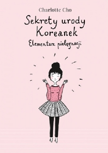 Sekrety urody Koreanek. Elementarz pielęgnacji - Charlotte Cho