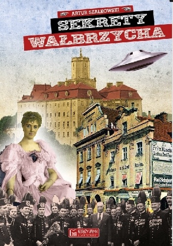 Sekrety Wałbrzycha - Artur Szałkowski