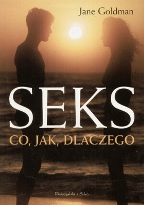 Seks. Co, jak, dlaczego? Przewodnik dla nastolatków - Jane Goldman