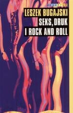 Seks, druk i rock and roll - Leszek Bugajski